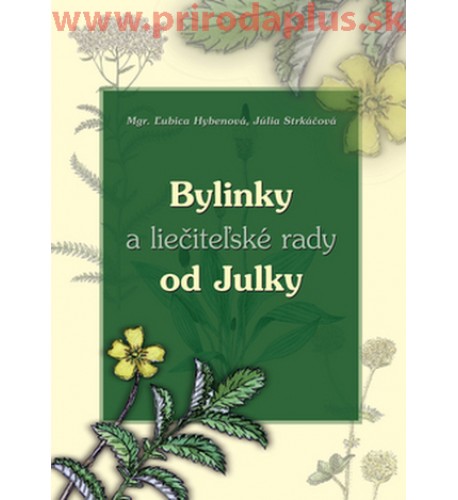 Bylinky a liečiteľské rady od Julky - Ľubica Hybenová, Júlia Strkáčová